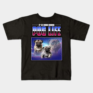 It’ s a hard enough pug life Kids T-Shirt